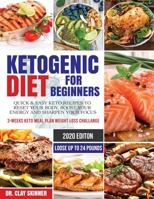 Ketogenic Diet for Beginners 2020: Quick & Easy Keto Recipes to Reset your Body, Boost your Energy and Sharpen your Focus | 3-weeks Keto Meal Plan Weight Loss Challenge – Lose up to 24 Pounds 1704576881 Book Cover