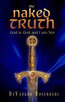 The Naked Truth: God is God and I am Not 1971596280 Book Cover