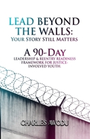 Lead Beyond The Walls: Your Story Still Matters: A 90-Day Devotional For Reentry, Redemption, and Personal Leadership for Young Inmates B0G4GKMZS7 Book Cover