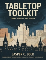 Tabletop Toolkit: Towns, Rumours, and Trouble: Random Tables for Game Masters Who Want Settlements That Feel Alive B0GVKSBZK8 Book Cover