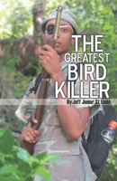The Greatest Bird Killer 1689821078 Book Cover
