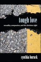 Tough Love: Sexuality, Compassion, and the Christian Right 1438449860 Book Cover