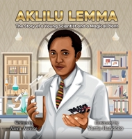 Aklilu Lemma: The Story of a Young Scientist and a Magical Plant 1959202049 Book Cover