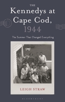 The Kennedys at Cape Cod, 1944: The Summer That Changed Everything 1350512583 Book Cover