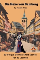 Die Hexe von Bamberg: 20 German Short Stories for B1+/B2 students (Unique German Short Stories for A2 - B2 Students) (German Edition) B0FXH5BGFL Book Cover