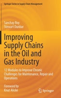 Improving Supply Chains in the Oil and Gas Industry: 12 Modules to Improve Chronic Challenges for Maintenance, Repair and Operations 3030950654 Book Cover