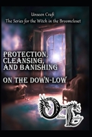 Protection, Cleansing, and Banishing on the Down-Low B0GDY4W3YB Book Cover