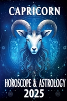 Capricorn Horoscope & Astrology 2025 (Monthly Predictions for All 12 Zodiac Signs in 2025) B0DWSDHDFP Book Cover