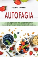Autofagia: La auto preservaci�n para el antienvejecimiento y la curaci�n natural. Ayuno intermitente para la p�rdida de peso y la auto-limpieza: Alimentaci�n saludable - Autophagy B0863TB2MV Book Cover