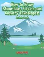 How to Draw Mountains, Forests and Country Landscapes! Activity Book 1683235304 Book Cover