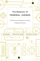 The Behavior of Federal Judges: a theoretical and empirical study of rational choice 0674049896 Book Cover