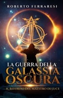 La Guerra della Galassia Oscura: Il ritorno del Maestro di Luce 1080775579 Book Cover