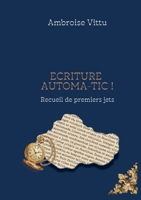 Ecriture Automa-tic !: Recueil de premiers jets (French Edition) 2322599905 Book Cover