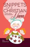 Snippets of a Christian Nana: Humor, Hope and Encouragement 1478700068 Book Cover