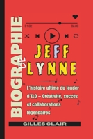 Biographie de Jeff Lynne: L’histoire ultime du leader d’ELO – Créativité, succès et collaborations légendaires (French Edition) B0FNCJKHSF Book Cover