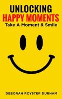 Unlocking Happy Moments: Take a Moment & Smile 0997557311 Book Cover