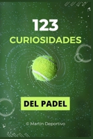 123 Curiosidades del Pádel: Explora la Evolución, Estrategias y Estrellas del Deporte que Conquista el Mundo - Un Regalo Perfecto para Aficionados de ... de Pasiones Deportivas) (Spanish Edition) B0CTXMS6K8 Book Cover