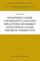 Investment Under Uncertainty, Coalition Spillovers and Market Evolution in a Game Theoretic Perspective 1441954465 Book Cover