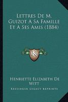 Lettres De M. Guizot A Sa Famille Et A Ses Amis (1884) 1148844732 Book Cover