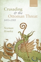 Crusading and the Ottoman Threat, 1453-1505 0199227055 Book Cover