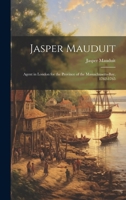 Jasper Mauduit: Agent in London for the Province of the Massachusetts-Bay, 1762-1765 1021986488 Book Cover