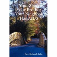Your Sister Your Brother Your Neighbor Has AIDS 0615142699 Book Cover