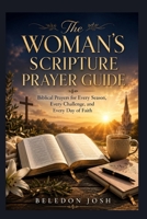 The Woman's Scripture Prayer Guide: Biblical Prayers for Every Season, Every Challenge, and Every Day of Faith B0HCZBKGQD Book Cover