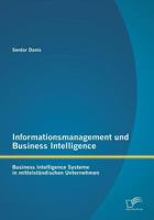 Informationsmanagement Und Business Intelligence: Business Intelligence Systeme in Mittelstandischen Unternehmen 3958505473 Book Cover