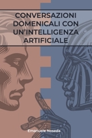 CONVERSAZIONI DOMENICALI CON UN'INTELLIGENZA ARTIFICIALE (Italian Edition) B0CN3T3G12 Book Cover