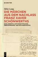 Die Märchen Aus Dem Nachlass Franz Xaver Schönwerths: Quellenkritik, Gattungstypologie, Überlieferungs- Und Motivgeschichte (German Edition) 3111700763 Book Cover