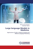 Large language Models in Medicine: Applications of LLMs in Medical Imaging and Medical Language Processing 6207455355 Book Cover