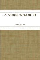 A NURSE'S WORLD 1257898922 Book Cover