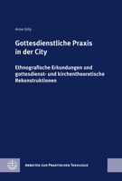 Gottesdienstliche PRAXIS in Der City: Ethnografische Erkundungen Und Gottesdienst- Und Kirchentheoretische Rekonstruktionen (German Edition) 3374076807 Book Cover