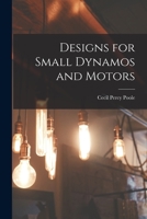Designs for Small Dynamos and Motors 1019087897 Book Cover