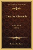 Chez Les Allemands: Chez Nous (1866) 1160339651 Book Cover