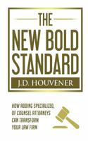 The New Bold Standard: How Adding Specialized Of Counsel Attorneys Can Transform Your Law Firm 1978143338 Book Cover