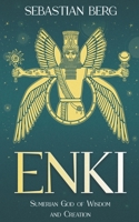 Enki: Sumerian God of Wisdom and Creation B0C2JP493H Book Cover