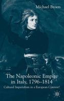 The Napoleonic Empire in Italy: Cultural Imperialism in a European Context? 1403905657 Book Cover