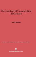 The Control of Competition in Canada 0674428102 Book Cover