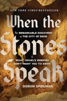 When the Stones Speak: The Remarkable Discovery of the City of David and What Israel's Enemies Don't Want You to Know
