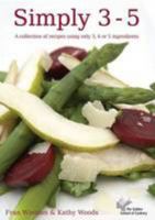 Simply 3 5: A Collection Of Recipes Using Only 3, 4 Or 5 Ingredients 095642290X Book Cover