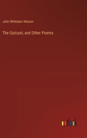 The Outcast; And Other Poems 1015177166 Book Cover