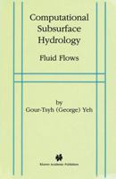 Computational Subsurface Hydrology: Fluid Flows 0792384903 Book Cover