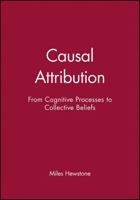 Causal Attribution: From Cognitive Processes to Collective Beliefs 0631171657 Book Cover