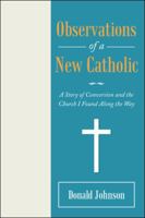 Observations of a New Catholic: A Story of Conversion and the Church I Found Along the Way 1973644045 Book Cover