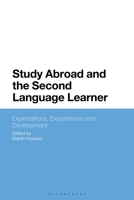 Study Abroad and the Second Language Learner: Expectations, Experiences and Development 1350200638 Book Cover