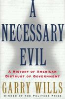 A Necessary Evil: A History of American Distrust of Government 0684870266 Book Cover