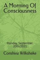 A Morning Of Consciousness: Monday, September. 20th/2021 B09GQP51BN Book Cover