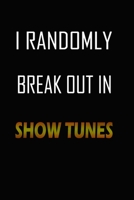 I Randomly Break Out In Show Tunes: Notebook, Musical Theater Lover Composition, gift music journal Diary, Perfect Size 6x9 Inches & 120 Pages For fans of music and melodies 1677100362 Book Cover