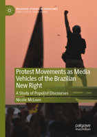 Protest Movements as Media Vehicles of the Brazilian New Right: A Study of Populist Discourses 9811943818 Book Cover